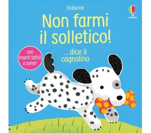 LIBRO TATTILE E SONORO - NON FARMI IL SOLLETICO DICE IL CAGNOLINO
